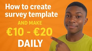 How to create your survey template & make €20/day — Step-by-step guide