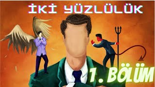 İKİ YÜZLÜLÜK1. BÖLÜM