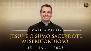 Jesus é o Sumo Sacerdote Misericordioso! (Pe. Overland - Homilia - 15/01/2025)