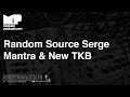Superbooth 2018 - Random Source Serge Mantra & New TKB