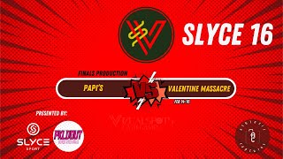 SLYCE 16 Finals Papi’s vs Valentine Massacre