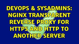 DevOps & SysAdmins: Nginx transparent reverse proxy for https and http to another server