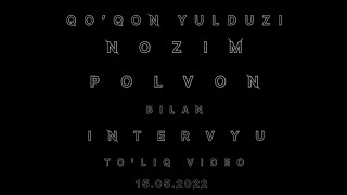 QO'QON YULDUZI NOZIM POLVON BILAN INTERVYU 15.05.2022