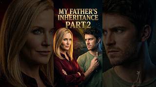 MY FATHER'S INHERITANCE | PART 2