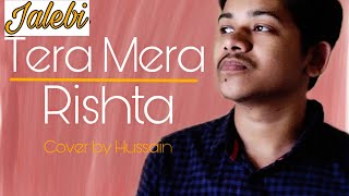 Tera Mera Rishta - Jalebi | Varun Mitra | Rhea Chakraborty | KK | Shreya Ghoshal | Cover Song