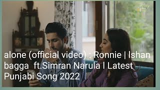 alone (official video) : Ronnie | lshan bagga  ft.Simran Narula l Latest Punjabi Song 2022