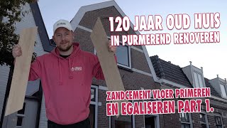 120 jaar oud huis in Purmerend renoveren: Zandcement vloer primeren en egaliseren part 1