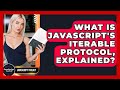 What Is JavaScript's Iterable Protocol, Explained? - JavaScript Toolkit
