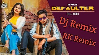 Defaulter Dj Remix  Song ( R Nait  ) #RK_Remix