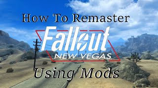 How To Remaster Fallout New Vegas With Mods