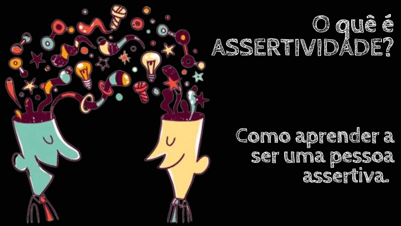 O Quê é ASSERTIVIDADE? Como Aprender A Ser Uma Pessoa Assertiva. - YouTube