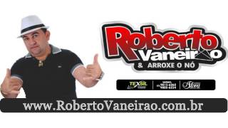 Roberto Vaneirão e Arroxe o Nó - Músicas de Vaquejada 2014