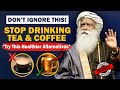 🔴BEWARE! Why You Should STOP Drinking TEA & COFFEE | Health | Sadhguru