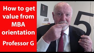 How do I get the most out of an MBA orientation - Professor G  MBA TV