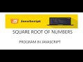 SQUARE ROOT OF  NUMBERS  Using JavaScript