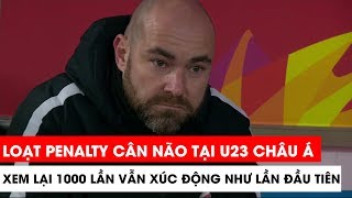 Xem 1000 lần vẫn xúc động - Loạt pennalty cân não U23 Qatar - U23 Việt Nam | Khán Đài Online