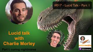 #017 - Lucid Talk with Charlie Morley (Part I)