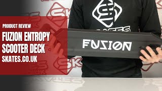 FUZION ENTROPY SCOOTER DECK-  🤩 PRODUCT REVIEW \u0026 UNBOXING! - Skates.co.uk