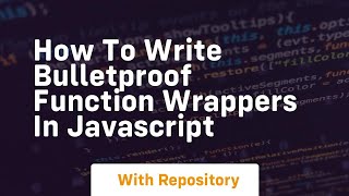 how to write bulletproof function wrappers in javascript