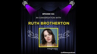 IN CONVERSATION WITH RUTH BROTHERTON - PRIDE \u0026 PREJUDICE (*SORT OF) -  Episode 124