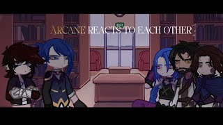 ARCANE REACTS TO EACH OTHER| 🎀 |