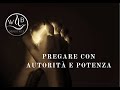 Pregare con autorità e potenza