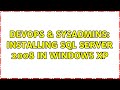 DevOps & SysAdmins: INSTALLING SQL SERVER 2008 in Windows XP (2 Solutions!!)