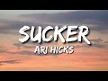 ari hicks - Sucker (Lyrics)