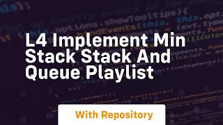 l4 implement min stack stack and queue playlist