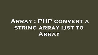 Array : PHP convert a string array list to Array
