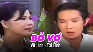 Cải Lương VŨ LINH, TÀI LINH | BỎ VỢ - Bản Full | Cải Lương Tâm Lý Xã Hội Xưa