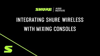 Webinar: Integrating Shure Wireless with Mixing Consoles | Shure