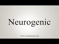 How To Say Neurogenic