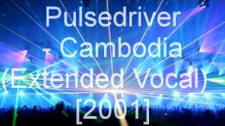 Pulsedriver - Cambodia (Extended Vocal)