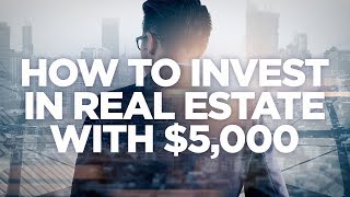 How to Invest in Real Estate with $5000 - Real Estate Investing