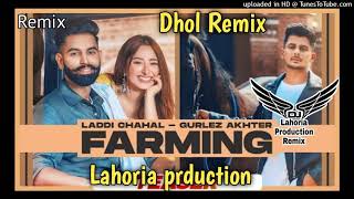 FARMING || Dhol Remix || Laddi Chahal Parmish Verma Ft.Lahoria Production Remix Song