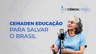 Que Ciência é Essa? - Cemaden Educação para salvar o Brasil #PODCAST #MCTI #DESASTRE #CLIMA