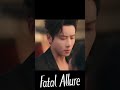 a dangerous kiss 🤩 fatal allure youku