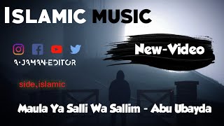 Maula Ya Salli Wa Sallim - Abu Ubayda || Islamic Music🎧  | No Copyright  Music || #islamic_music2024