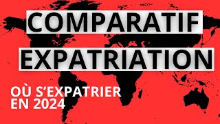 EXPATRIATION : Le COMPARATIF des MEILLEURES EXPATRIATION