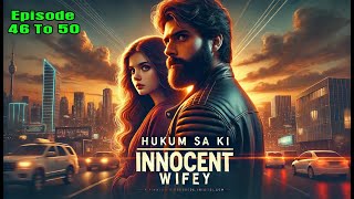 Hukum sa ki innocent wifey Episode 46 TO 50 | खोए हुए समय  कहानी | डेविल हुकुम सा की इनोसेंट