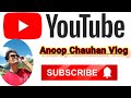 Anoop Chauhan Vlog