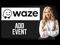 How to Add Event in Waze | Schedule Navigation for a Future Trip
