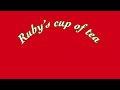 Ruby’s cup of tea