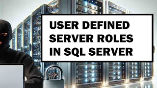 User Defined Server Roles in MS SQL Server