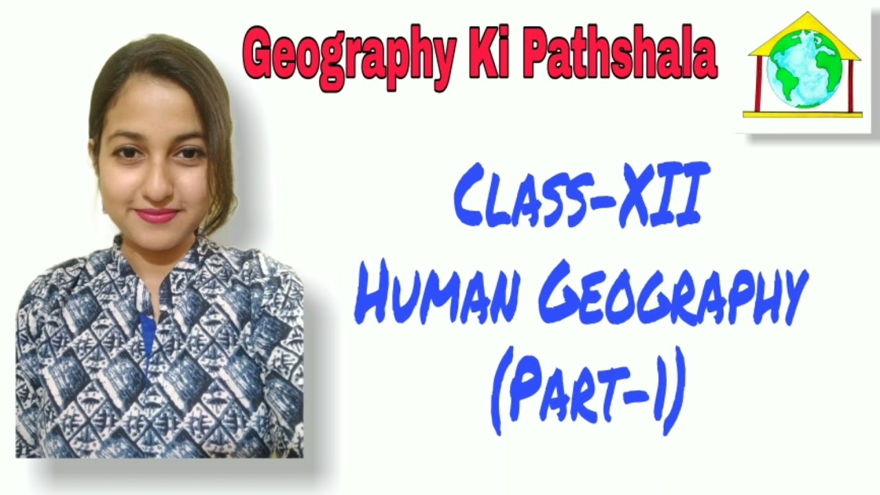 Class-XII // Human Geography // Part-1 - YouTube