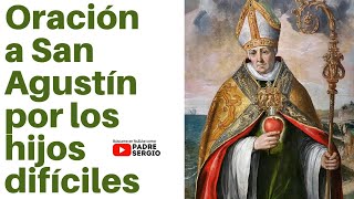 Oración a San Agustín por los Hijos Difíciles