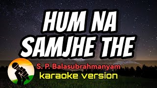 Hum Na Samjhe The - S. P. Balasubrahmanyam (karaoke version)