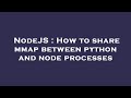 NodeJS : How to share mmap between python and node processes