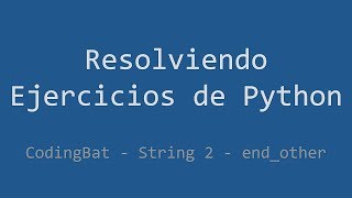 064 - Ejercicio de Python - Codingbat - String 2 - End_other
